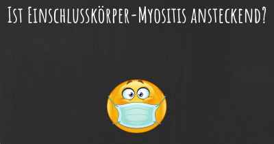 Ist Einschlusskörper-Myositis ansteckend?