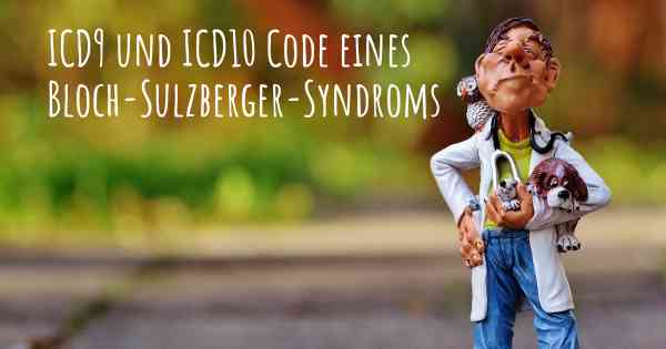 ICD9 und ICD10 Code eines Bloch-Sulzberger-Syndroms