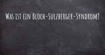 Was ist ein Bloch-Sulzberger-Syndrom?