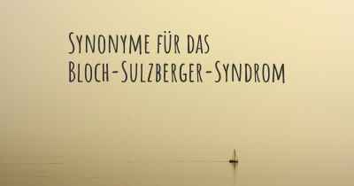Synonyme für das Bloch-Sulzberger-Syndrom