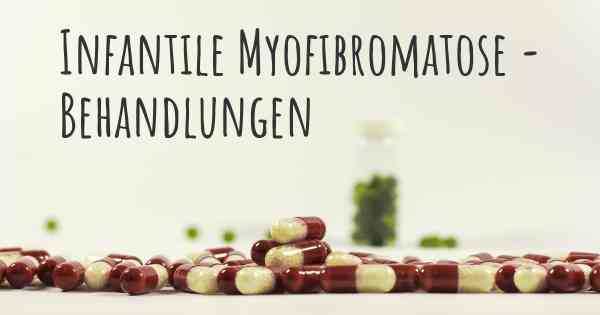 Infantile Myofibromatose - Behandlungen