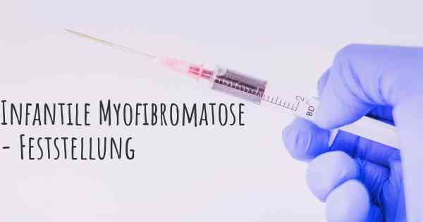 Infantile Myofibromatose - Feststellung