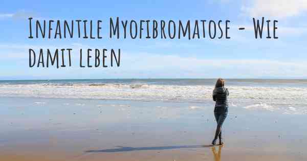 Infantile Myofibromatose - Wie damit leben