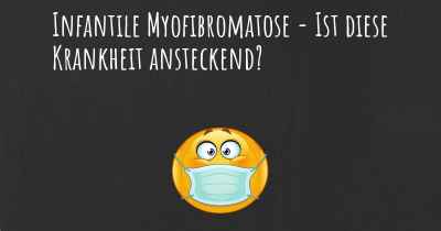 Infantile Myofibromatose - Ist diese Krankheit ansteckend?