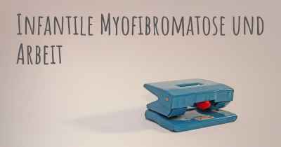 Infantile Myofibromatose und Arbeit