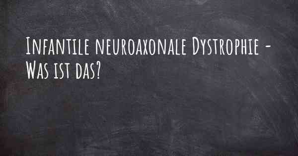 Infantile neuroaxonale Dystrophie - Was ist das?