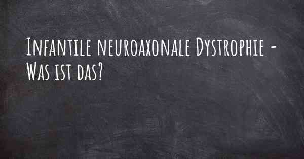 Infantile neuroaxonale Dystrophie - Was ist das?