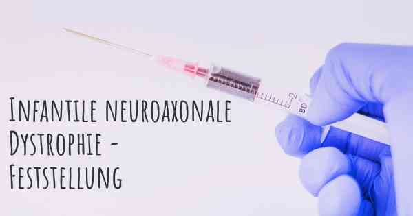 Infantile neuroaxonale Dystrophie - Feststellung