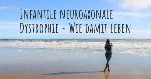 Infantile neuroaxonale Dystrophie - Wie damit leben