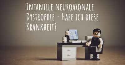 Infantile neuroaxonale Dystrophie - Habe ich diese Krankheit?