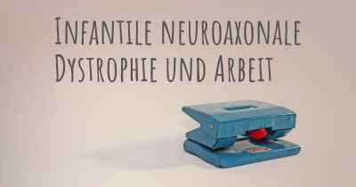 Infantile neuroaxonale Dystrophie und Arbeit