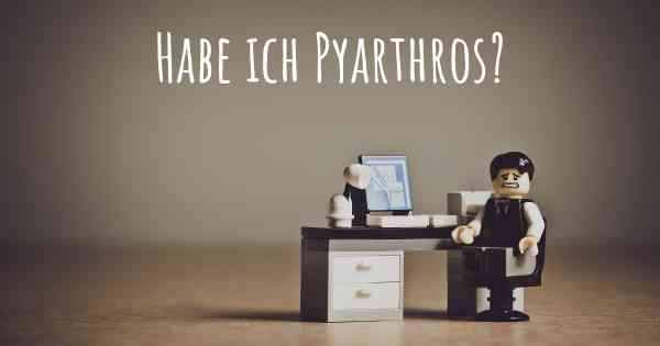 Habe ich Pyarthros?