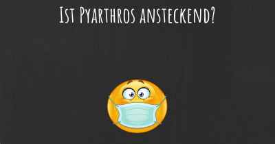 Ist Pyarthros ansteckend?