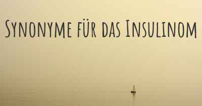 Synonyme für das Insulinom