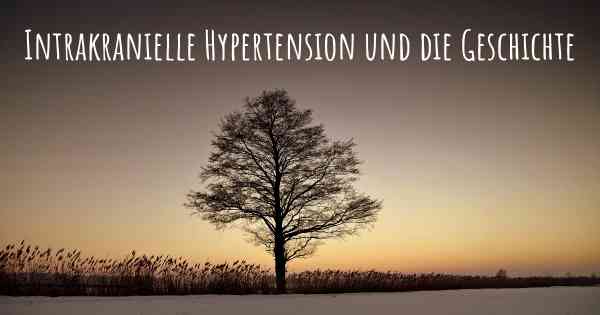 Intrakranielle Hypertension und die Geschichte