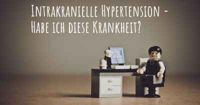 Intrakranielle Hypertension - Habe ich diese Krankheit?