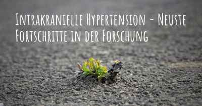 Intrakranielle Hypertension - Neuste Fortschritte in der Forschung