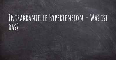 Intrakranielle Hypertension - Was ist das?