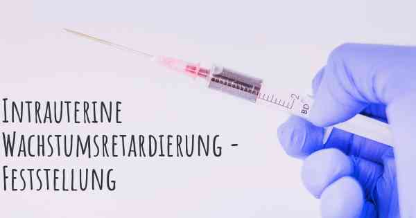 Intrauterine Wachstumsretardierung - Feststellung