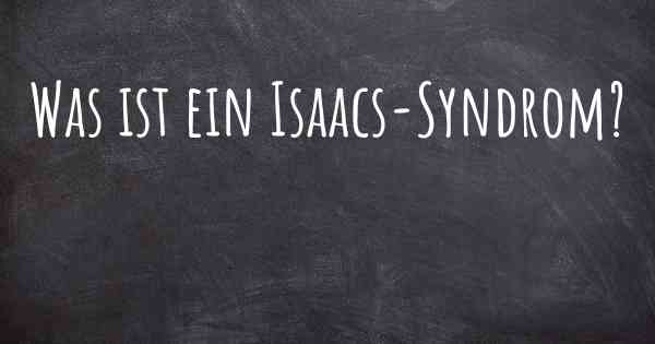 Was ist ein Isaacs-Syndrom?