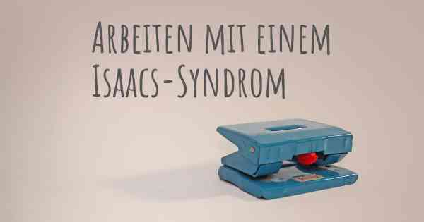 Arbeiten mit einem Isaacs-Syndrom