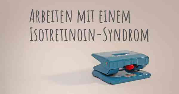 Arbeiten mit einem Isotretinoin-Syndrom