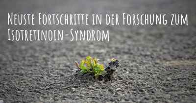 Neuste Fortschritte in der Forschung zum Isotretinoin-Syndrom