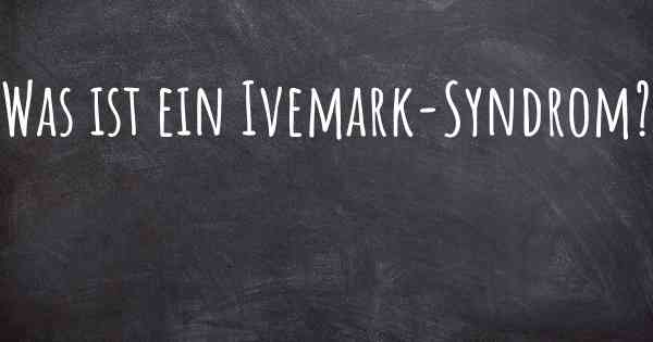 Was ist ein Ivemark-Syndrom?