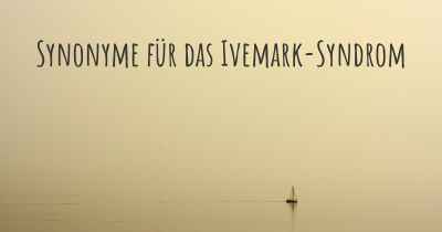 Synonyme für das Ivemark-Syndrom