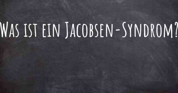 Was ist ein Jacobsen-Syndrom?