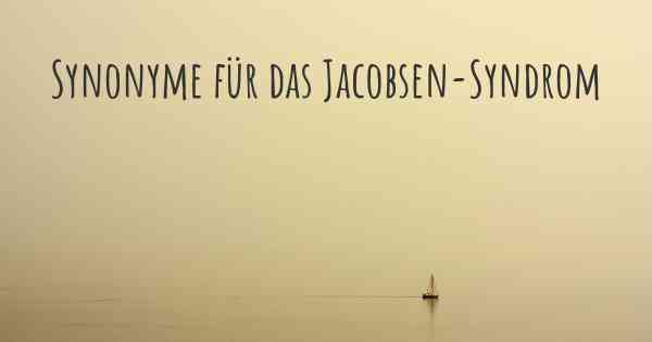 Synonyme für das Jacobsen-Syndrom