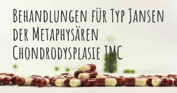 Behandlungen für Typ Jansen der Metaphysären Chondrodysplasie JMC