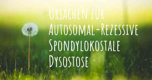 Ursachen für Autosomal-Rezessive Spondylokostale Dysostose