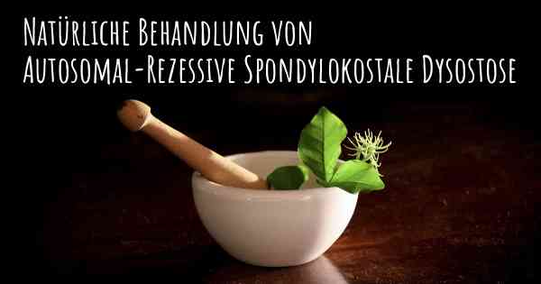 Natürliche Behandlung von Autosomal-Rezessive Spondylokostale Dysostose