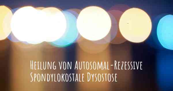 Heilung von Autosomal-Rezessive Spondylokostale Dysostose
