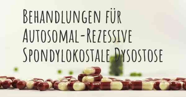 Behandlungen für Autosomal-Rezessive Spondylokostale Dysostose
