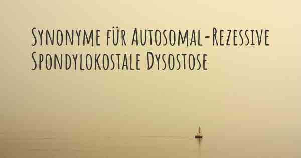 Synonyme für Autosomal-Rezessive Spondylokostale Dysostose
