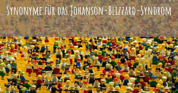 Synonyme für das Johanson-Blizzard-Syndrom