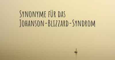 Synonyme für das Johanson-Blizzard-Syndrom