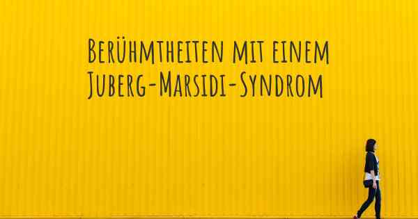 Berühmtheiten mit einem Juberg-Marsidi-Syndrom