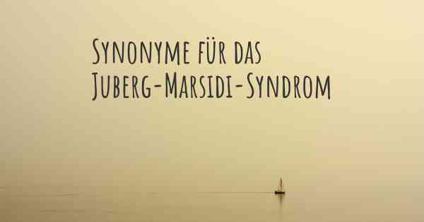 Synonyme für das Juberg-Marsidi-Syndrom