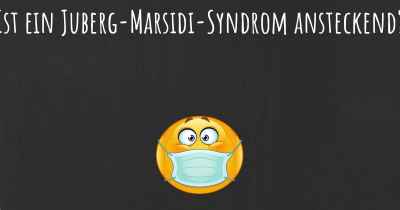 Ist ein Juberg-Marsidi-Syndrom ansteckend?