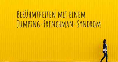 Berühmtheiten mit einem Jumping-Frenchman-Syndrom