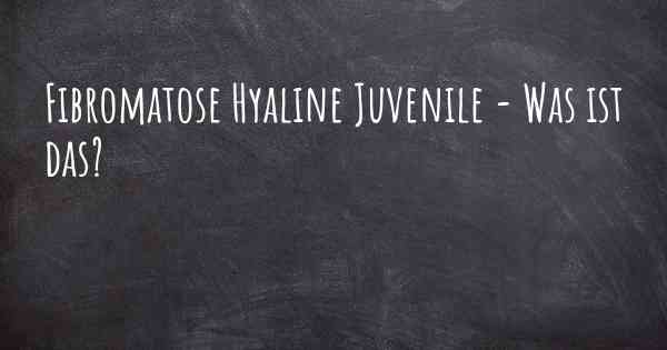 Fibromatose Hyaline Juvenile - Was ist das?