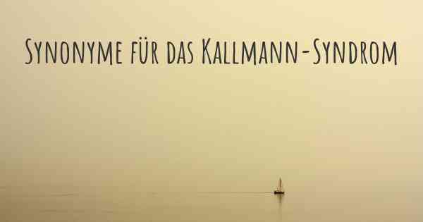 Synonyme für das Kallmann-Syndrom