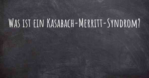 Was ist ein Kasabach-Merritt-Syndrom?