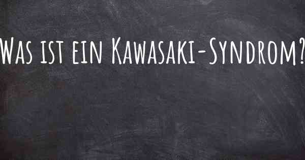 Was ist ein Kawasaki-Syndrom?