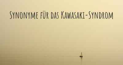 Synonyme für das Kawasaki-Syndrom