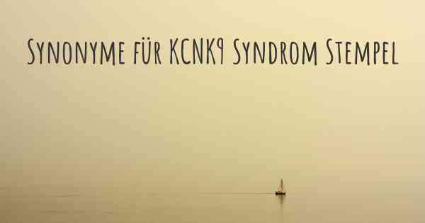 Synonyme für KCNK9 Syndrom Stempel