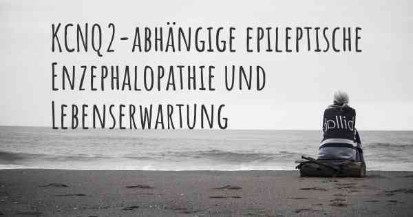 KCNQ2-abhängige epileptische Enzephalopathie und Lebenserwartung